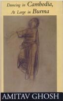 Amitav Ghosh: Dancing in Cambodia, at large in Burma (1998, Ravi Dayal Publisher, Distributed by Orient Longman Ltd.)