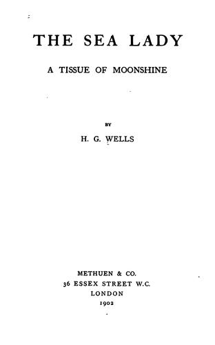 H. G. Wells: The Sea Lady: A Tissue of Moonshine (1902, Methuen & Co., 36 Essex Street, W.C.)