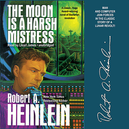 Robert A. Heinlein, Lloyd James: The Moon Is a Harsh Mistress (AudiobookFormat, 2010, Blackstone Audio, Inc., Blackstone Audiobooks)