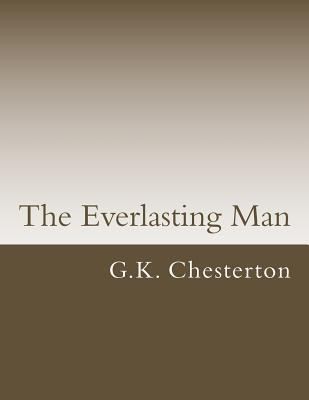 G. K. Chesterton: The Everlasting Man (Paperback, CreateSpace Independent Publishing Platform)