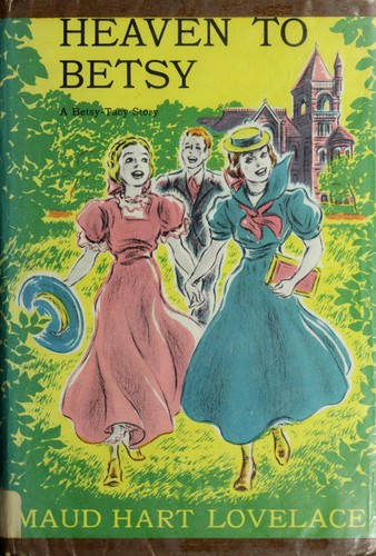 Maud Hart Lovelace: Heaven to Betsy (Hardcover, 1945, Crowell)