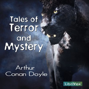 Arthur Conan Doyle: Tales of Terror and Mystery (2007, LibriVox)