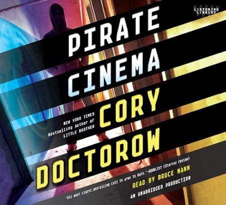 Bruce Mann, Cory Doctorow: Pirate Cinema (AudiobookFormat, 2012, Listening Library)