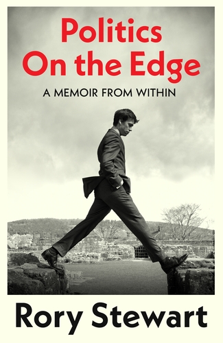 Rory Stewart: Politics on the Edge (2023, Penguin Random House)