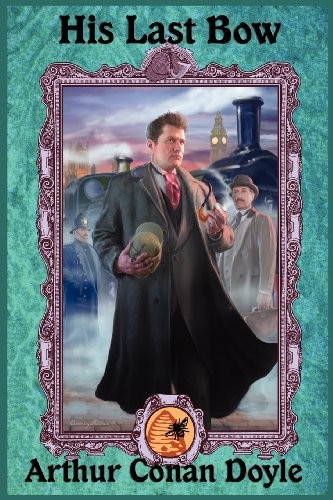 Arthur Conan Doyle, Arthur Conan Doyle: His Last Bow (Paperback, 2011, Wilder Publications)