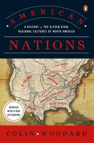 Colin Woodard: American nations : a history of the eleven rival regional cultures of North America (2011)