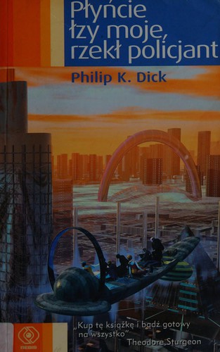 Philip Dick: Płyńcie łzy moje, rzekł policjant (Polish language, 2003, Dom Wydawniczy Rebis)