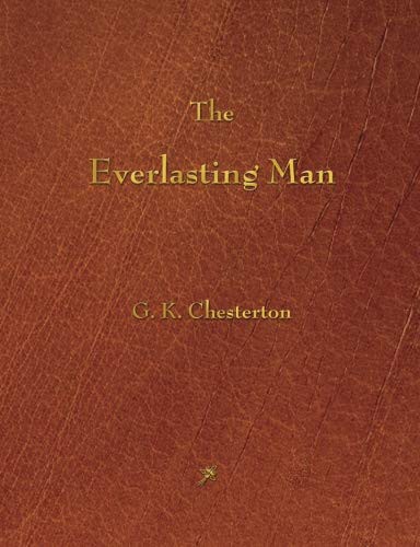 G. K. Chesterton: The Everlasting Man (Paperback, 2013, Rough Draft Printing)