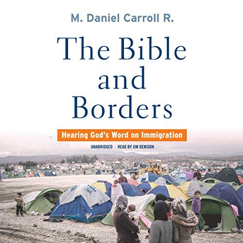 M. Daniel Carroll R., Jim Denison: The Bible and Borders (AudiobookFormat, Blackstone Publishing, Blackstone Pub)