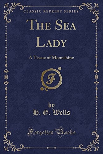 H. G. Wells: The Sea Lady (Paperback, 2012, Forgotten Books)