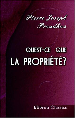 P.-J. Proudhon: Quest-ce que la propriété? ou Recherches sur le principe du droit et du gouvernement (Paperback, French language, Adamant Media Corporation)