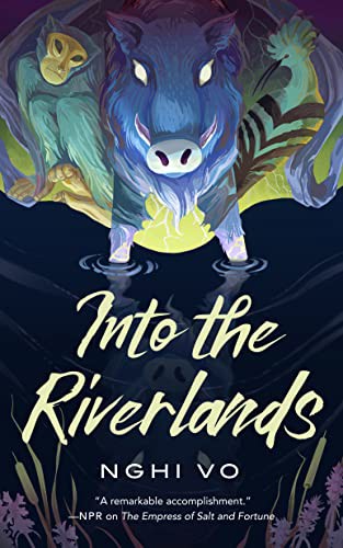 Nghi Vo (duplicate): Into the Riverlands (Hardcover, 2022, Tordotcom)