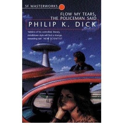 Philip Dick: Flow My Tears, The Policeman Said (2001, Gollancz)