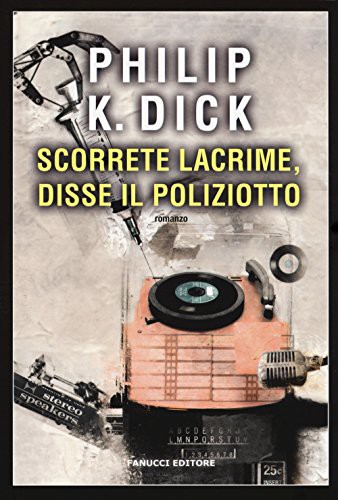 Philip Dick: Scorrete lacrime, disse il poliziotto (Paperback, 2017, Fanucci)