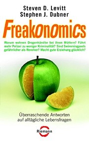 Steven Levitt, Stephen J. Dubner: Freakonomics:   überraschende Antworten auf alltägliche Lebensfragen (2006, Riemann)