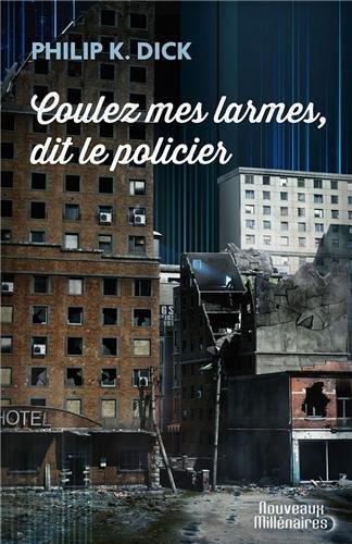 Philip Dick: Coulez mes larmes, dit le policier (French language, 2013, J'ai Lu)