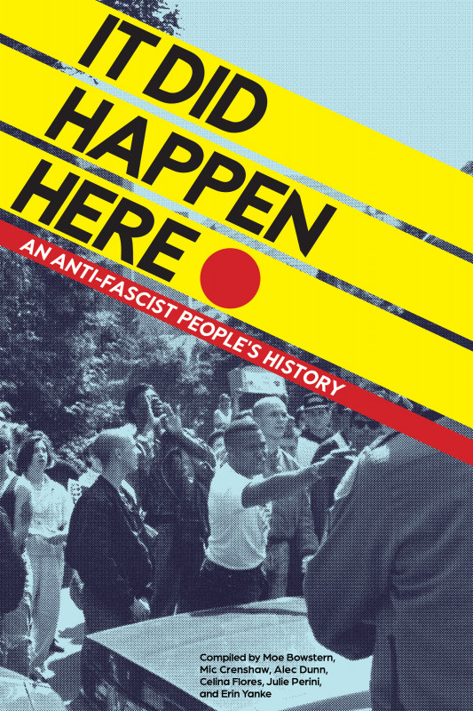 Moe Bowstern, Mic Crenshaw, Alec Dunn, Celina Flores, Julie Perini, Erin Yanke: It Did Happen Here (Paperback, 2023, PM Press)