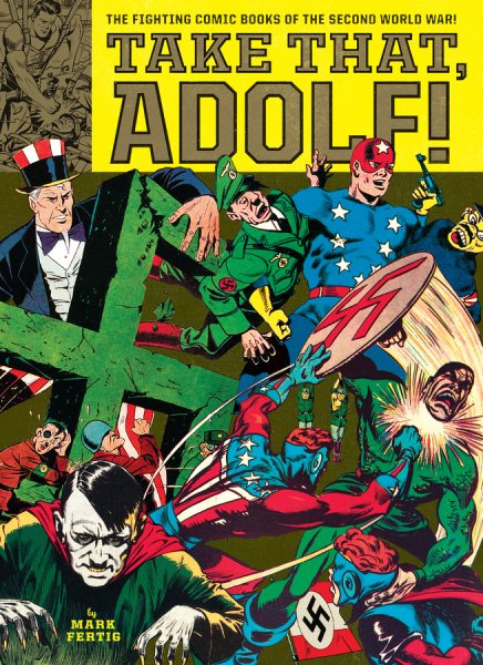 Jack Kirby, Will Eisner, Mark Fertig, Alex Schomburg: Take That, Adolf! (Hardcover, 2017, Norton & Company, Incorporated, W. W.)