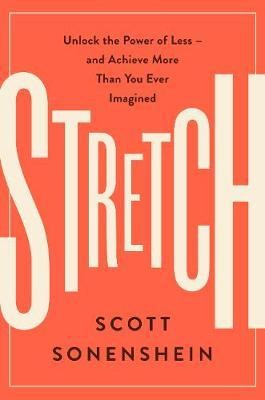 Scott Sonenshein: Stretch (2017, HarperBusiness)