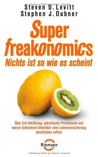 Steven Levitt, Stephen J. Dubner: SuperFreakonomics - Nichts ist so wie es scheint: Über Erd-Abkühlung, patriotische Prostituierte und warum Selbstmord-Attentäter eine Lebensversicherung abschließen sollten (German language, 2010)