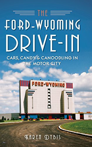 Karen Dybis: The Ford-Wyoming Drive-In (Hardcover, History Press Library Editions)