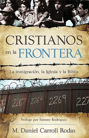 M. Daniel Carroll R.: Cristianos en la frontera (Paperback, Spanish language, 2009, Brazos Press)