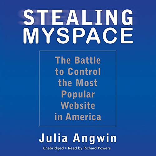 Julia Angwin, Paul Michael Garcia: Stealing MySpace (AudiobookFormat, 2009, Blackstone Audiobooks, Blackstone Audio, Inc.)