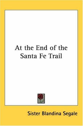 Blandina Segale: At the End of the Santa Fe Trail (Paperback, 2005, Kessinger Publishing)