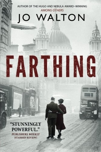 Jo Walton: Farthing: A Story of a World that Could Have Been (Small Change) (Paperback, 2013, Tor Books)