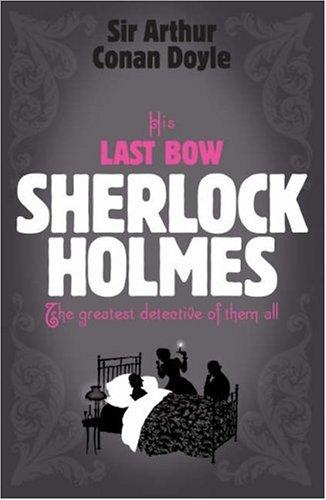 Arthur Conan Doyle, Arthur Conan Doyle: His Last Bow (Sherlock Holmes) (Paperback, 2007, Headline Book Publishing)