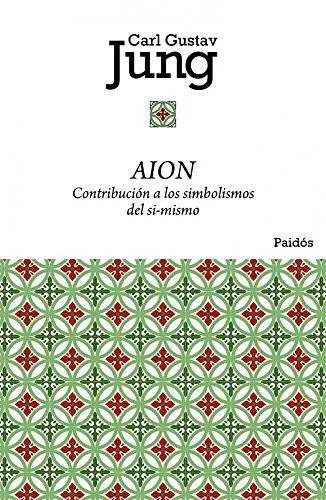 Carl Gustav Jung: Aion contribución a los simbolismos del sí-mismo (Spanish language, 2011, Ediciones Paidós)