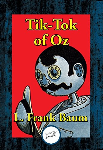 L. Frank Baum: Tik-Tok of Oz (2017, Dancing Unicorn Books)
