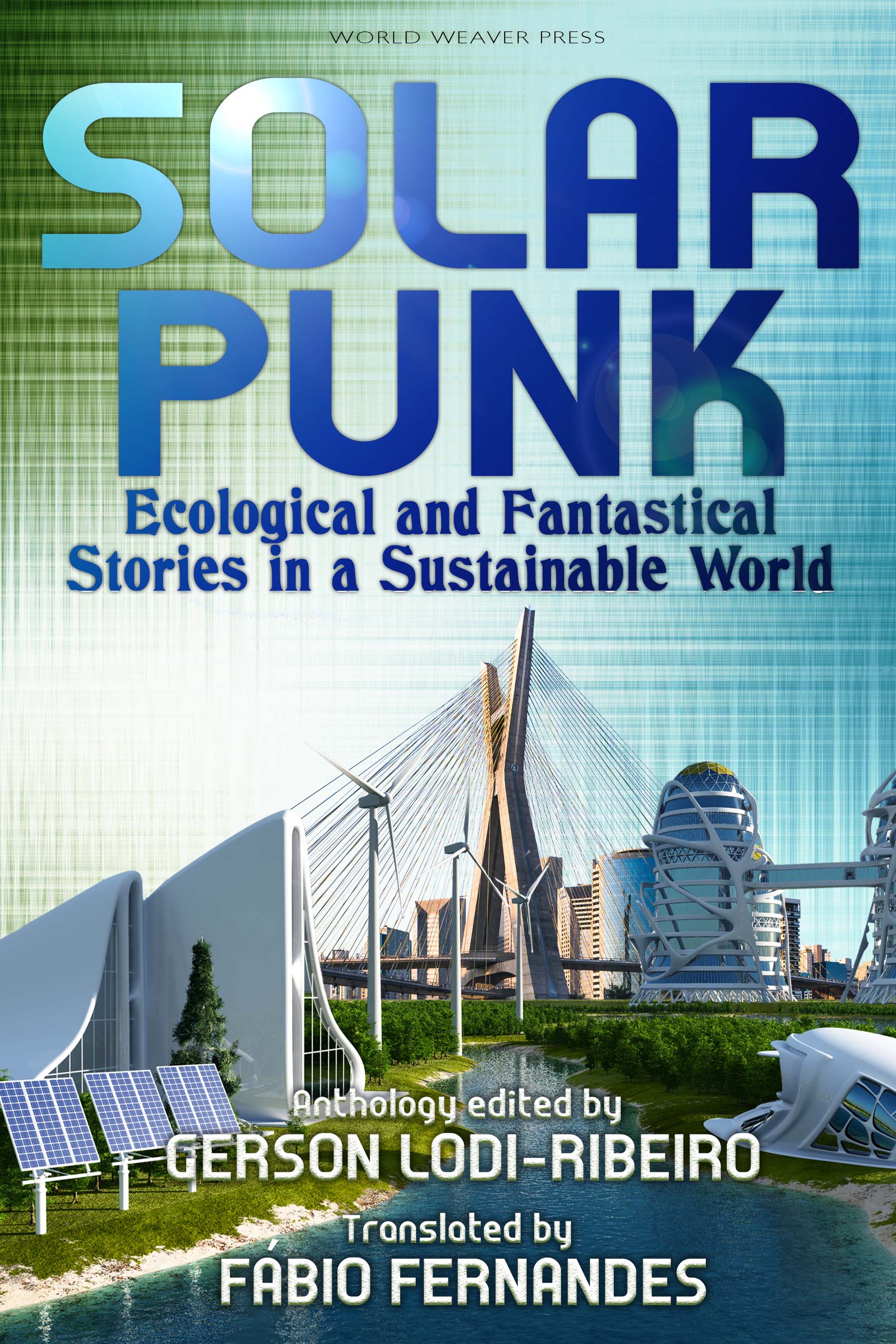 Romeu Martins, Antonio Luiz M. C. Costa, Gabriel Cantareira, Daniel I. Dutra, Gerson Lodi-Ribeiro, Roberta Spindler, Carlos Orsi, Telmo Marcal: Solarpunk: Ecological and Fantastical Stories in a Sustainable World (2018, World Weaver Press)
