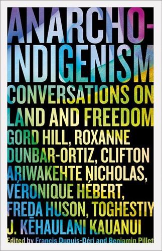 Francis Dupuis-Déri, Benjamin Pillet, Clifton Ariwakehte Nicholas, Roxanne Dunbar-Ortiz, Véronique Hébert: Anarcho-Indigenism (2023, Pluto Press)
