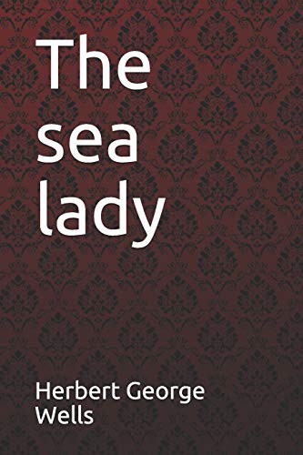 H. G. Wells, Paula Benitez: The sea lady Herbert George Wells (Paperback, 2019, Independently published, Independently Published)
