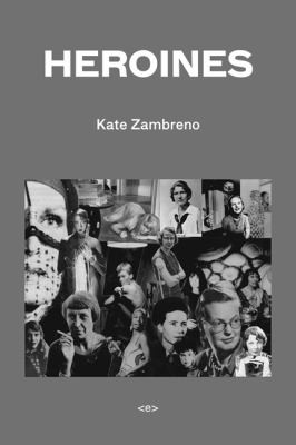 Kate Zambreno: Heroines (2012, Semiotex(e), Semiotext(e))