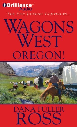 Dana Fuller Ross: Wagons West Oregon! (AudiobookFormat, Brilliance Audio)